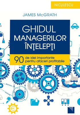 Ghidul managerilor înţelepţi. 90 de idei importante pentru afaceri profitabile