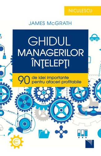 Ghidul managerilor înţelepţi. 90 de idei importante pentru afaceri profitabile