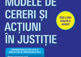 Modele de cereri şi acţiuni în justiţie (Ediţia a doua revăzută şi adăugită)