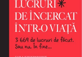 Lucruri de încercat într-o viață. 3669 de lucruri de făcut. Sau nu. În fine...