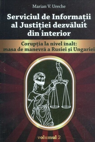 Serviciul de Informații al Justiției dezvăluit din interior, vol. ÎI-Corupția la nivel înalt: masa de manevră a Rusiei și Ungariei