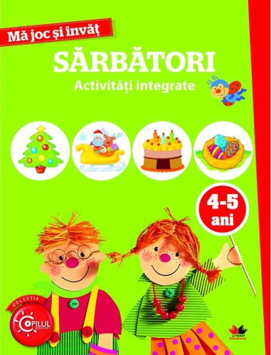 Mă joc și învăț. Sărbători. Activități integrate. 4-5 ani