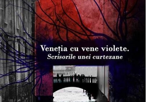 Veneţia cu vene violete. Scrisorile unei curtezane