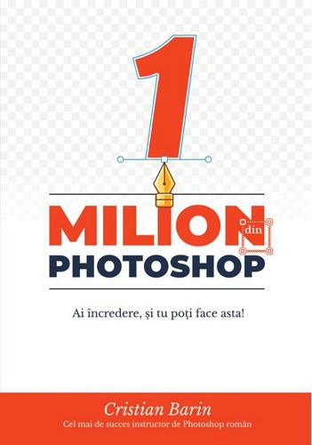 Un Milion din Photoshop: Ai încredere, și tu poți face asta!
