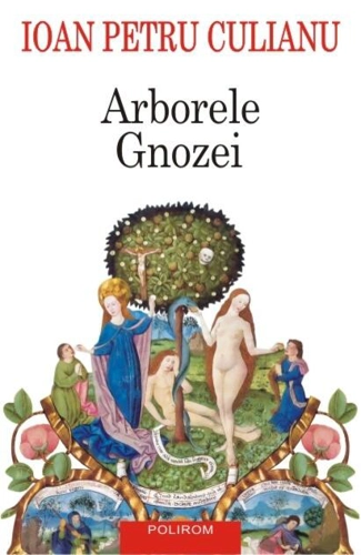 Arborele Gnozei. Mitologia gnostică de la creștinismul timpuriu la nihilismul modern