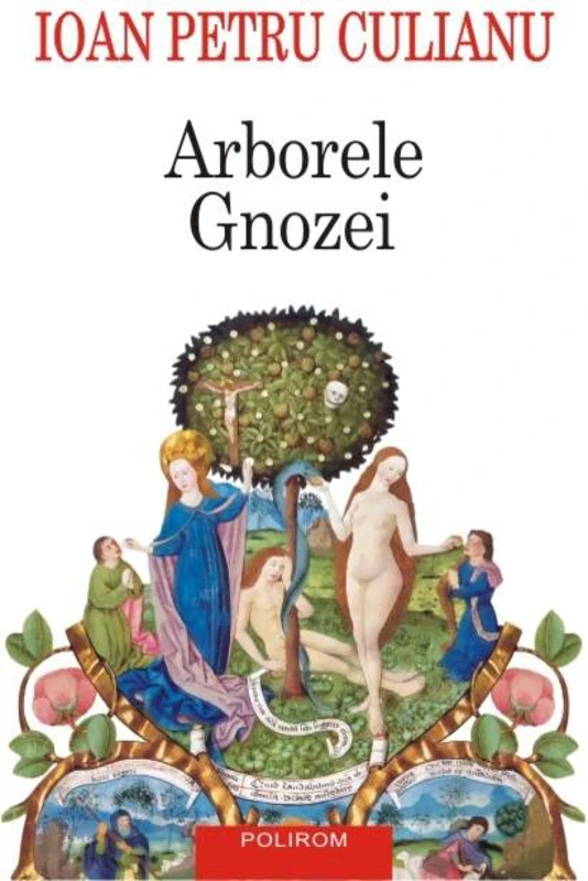 Arborele Gnozei. Mitologia gnostică de la creștinismul timpuriu la nihilismul modern