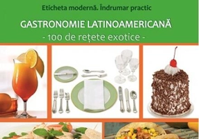 Arta mesei. Eticheta modernă. Îndrumar practic. Gastronomie latinoamericană
