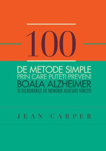 100 de metode simple prin care puteți preveni boala Alzheimer și tulburările de memorie asociate vârstei
