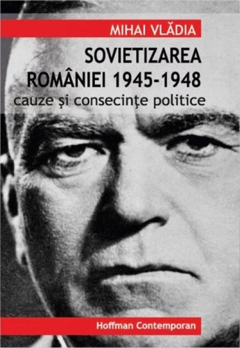 Sovietizarea României 1945-1948. Cauze și consecințe politice