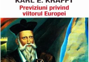Nostradamus în interpretarea lui Karl E. Kafft. Previziuni privind viitorul Europei