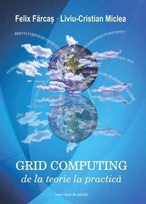 Grid Computing. De la teorie la practică