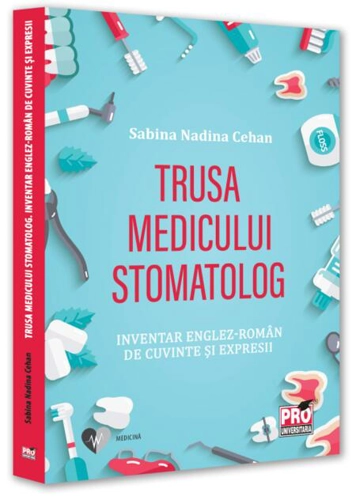 Trusa medicului stomatolog. Inventar englez-român de cuvinte și expresii