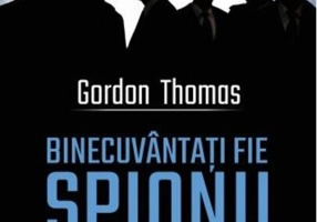 Binecuvântați fie spionii. Istoria secretă a Mossad-ului de la origini până în 1999