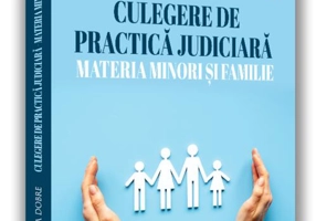 Culegere de practică judiciară - materia minori și familie