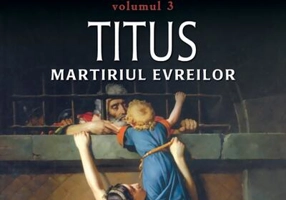 Titus, martirul evreilor. Romanii (Vol. III)