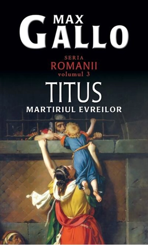 Titus, martirul evreilor. Romanii (Vol. III)