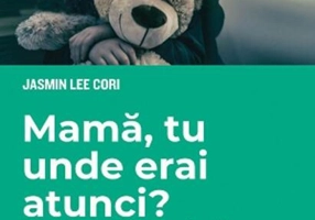 Mamă, tu unde erai atunci? Efectele neglijării emoționale