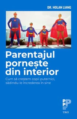 Parentajul pornește din interior. Cum să creștem copii puternici, sădindu-le încrederea în sine