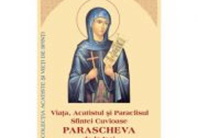 Viata, Acatistul si Paraclisul Sfintei Cuvioase Parascheva de la Iasi
