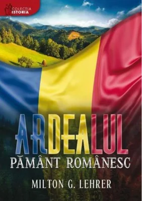 Ardealul, pământ românesc