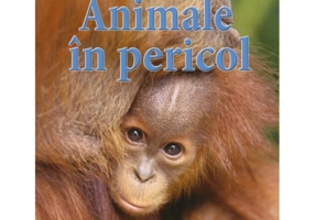 Animale în pericol. Enciclopedia pentru toți copiii