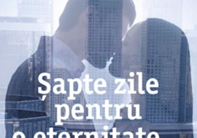 Șapte zile pentru o eternitate ...