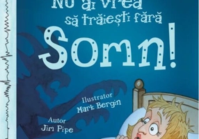 Nu ai vrea să trăieşti fără SOMN!