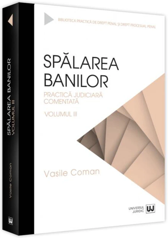 Spălarea banilor. Practica judiciară comentată (Vol. 3)