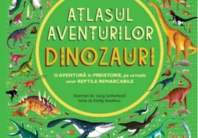 Dinozauri. Atlasul aventurilor (Vol. 3)