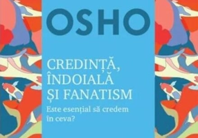 Osho. Credinţă, îndoială şi fanatism.  Este esențial să credem în ceva?
