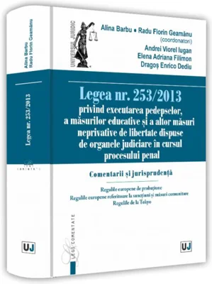 Legea nr. 253/2013 privind executarea pedepselor, a măsurilor educative și a altor măsuri neprivative de libertate dispuse de organele judiciare în cursul procesului penal