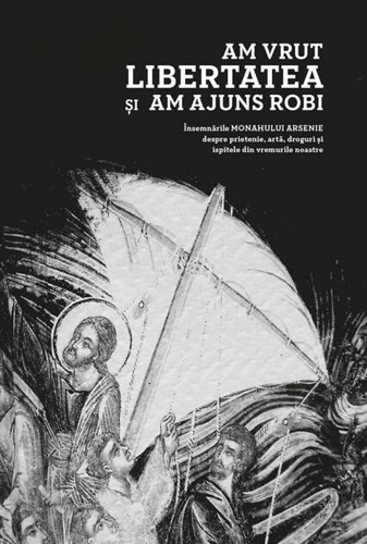 Am vrut libertatea și am ajuns robi