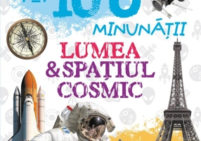 Top 100 minunății. Lumea și spațiul cosmic