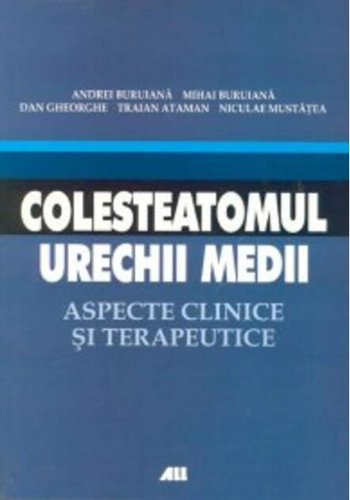 Colesteatomul urechii medii. Aspecte clinice şi terapeutice