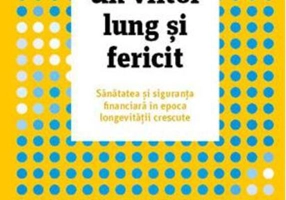Un viitor lung și fericit. Sănătatea și siguranța financiară în epoca longevității crescute