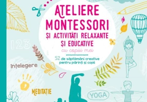 Ateliere Montessori și activități relaxante și educative cu copiii mei