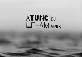 Atunci eu le-am spus