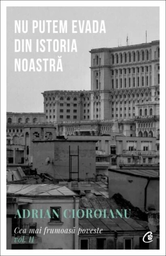Nu putem evada din istoria noastră (Vol. 2)