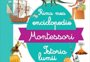 Prima mea enciclopedie Montessori: Istoria lumii