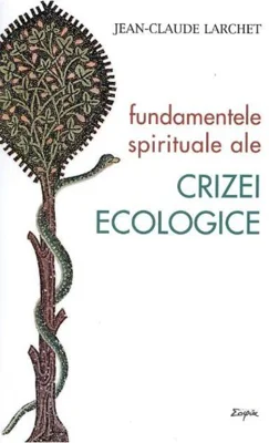 Fundamentele spirituale ale crizei ecologice