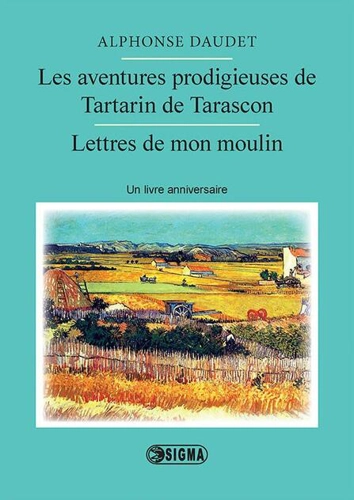 Les aventures prodigieuses de Tartarin de Tarascon. Lettres de mon moulin