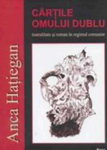 Cărţile omului dublu. Teatralitate şi roman în regimul comunist