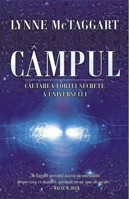 Câmpul. Căutarea forţei secrete a Universului