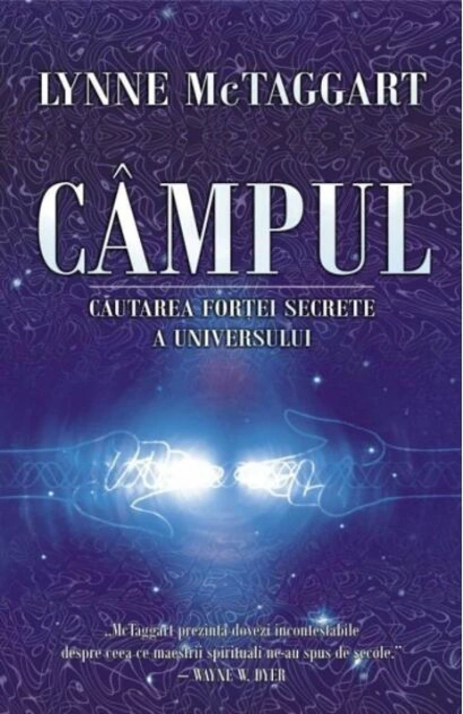 Câmpul. Căutarea forţei secrete a Universului