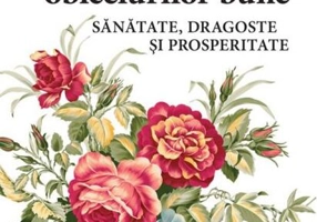 Arta obiceiurilor bune. Sănătate, dragoste și prosperitate