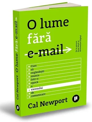 O lume fără e-mail. Cum să regândești munca într-o epocă a excesului de comunicare