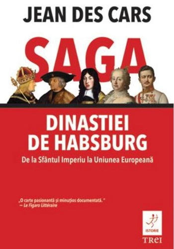 Saga dinastiei de Habsburg. De la Sfântul Imperiu la Uniunea Europeană