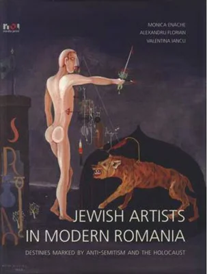 Jewish Artists in Modern Romania. Destinies Marked by Anti-Semitism and Holocaust