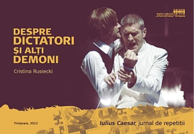 Despre dictatori și alți demoni. Iulius Caesar, jurnal de repetiții