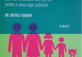 Părintele conștient. Cum să ne transformăm pe noi pentru a avea copii puternici